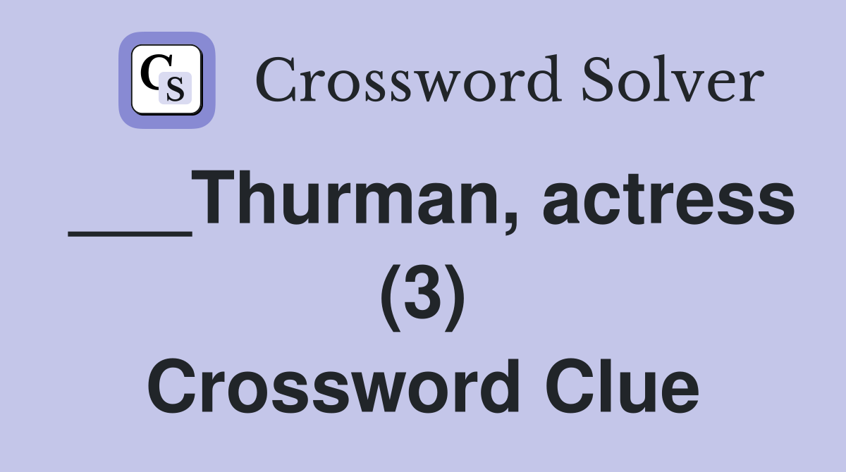 ___Thurman, actress (3) Crossword Clue