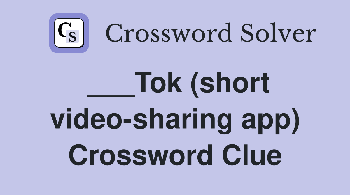 ___Tok (short video-sharing app) Crossword Clue