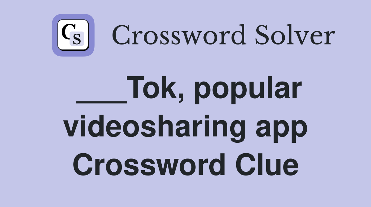 ___Tok, popular videosharing app Crossword Clue