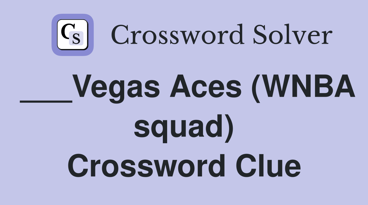 ___Vegas Aces (WNBA squad) Crossword Clue