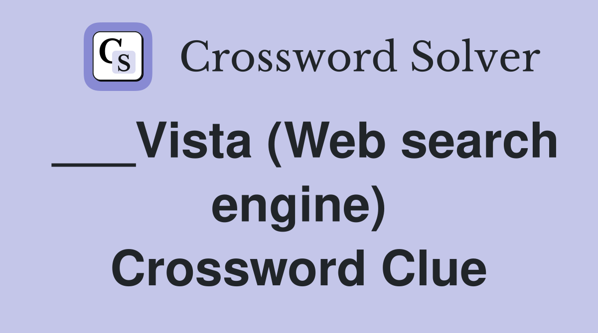 ___Vista (Web search engine) Crossword Clue