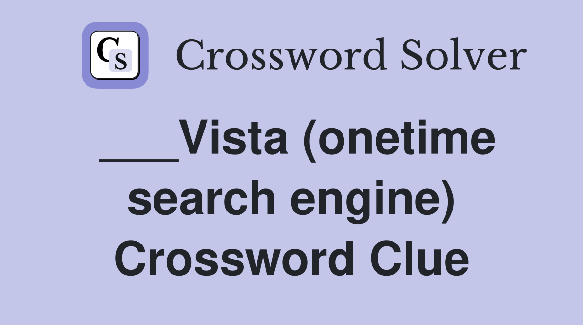 ___Vista (onetime search engine) Crossword Clue