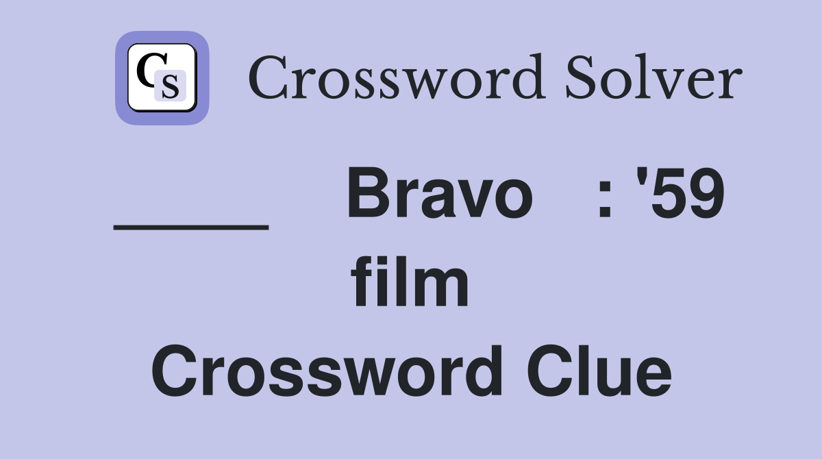 ____    Bravo   : '59 film Crossword Clue