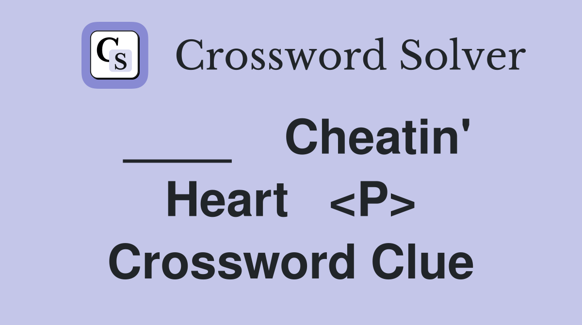 ____    Cheatin' Heart   <P> Crossword Clue