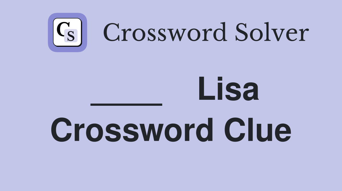 ____    Lisa Crossword Clue