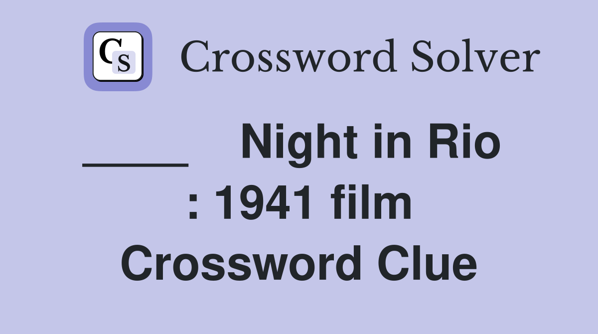____    Night in Rio   : 1941 film Crossword Clue