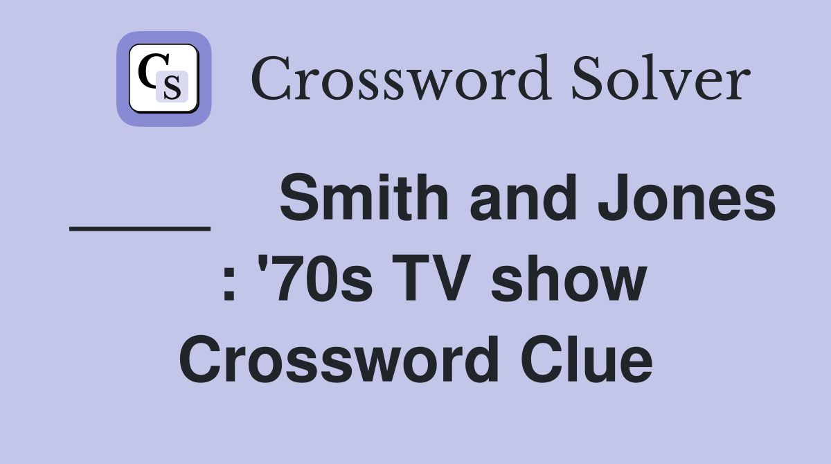 ____    Smith and Jones   : '70s TV show Crossword Clue