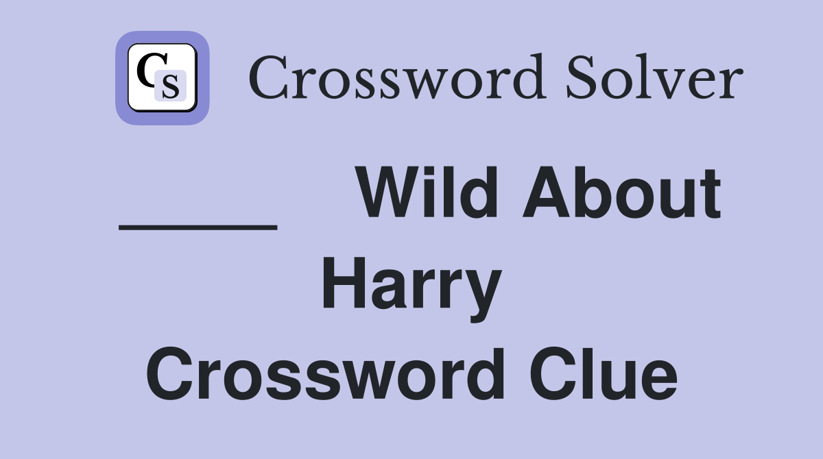 ____    Wild About Harry Crossword Clue