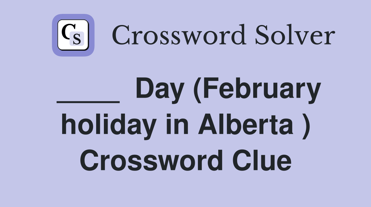 ____  Day (February holiday in Alberta ) Crossword Clue