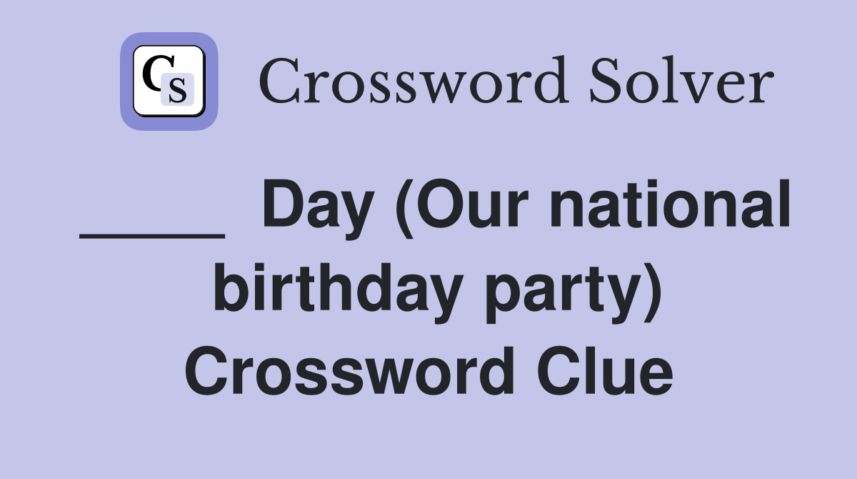 ____  Day (Our national  birthday party) Crossword Clue
