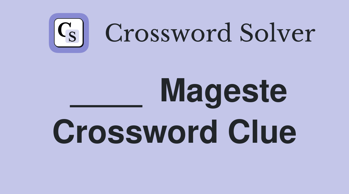 ____  Mageste Crossword Clue