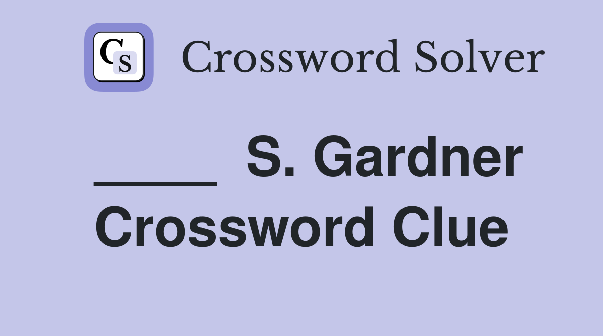 ____  S. Gardner Crossword Clue