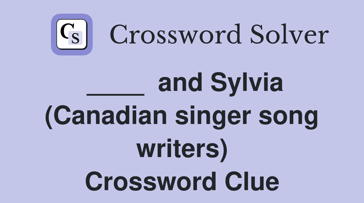 ____  and Sylvia (Canadian singer song writers) Crossword Clue
