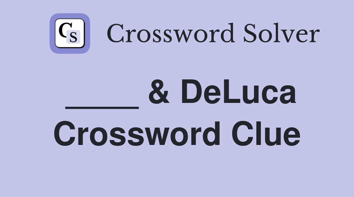 ____ & DeLuca Crossword Clue