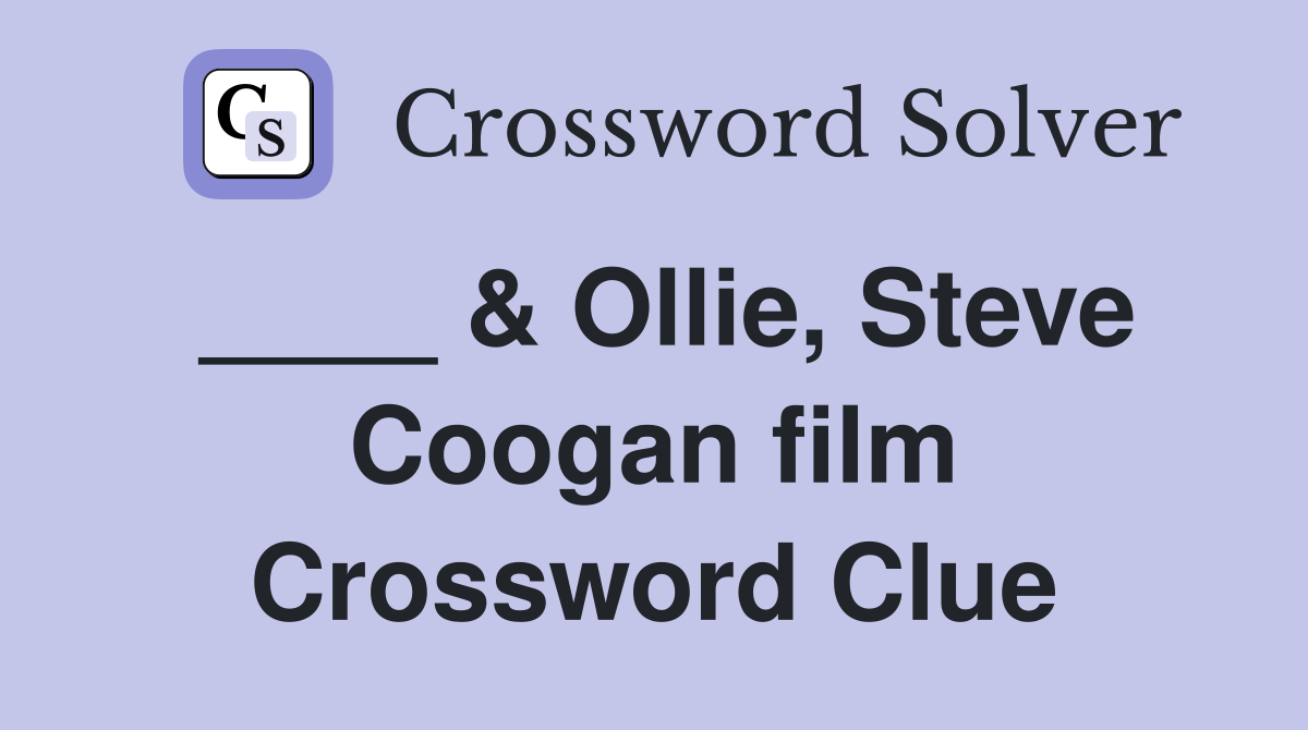 ____ & Ollie, Steve Coogan film Crossword Clue