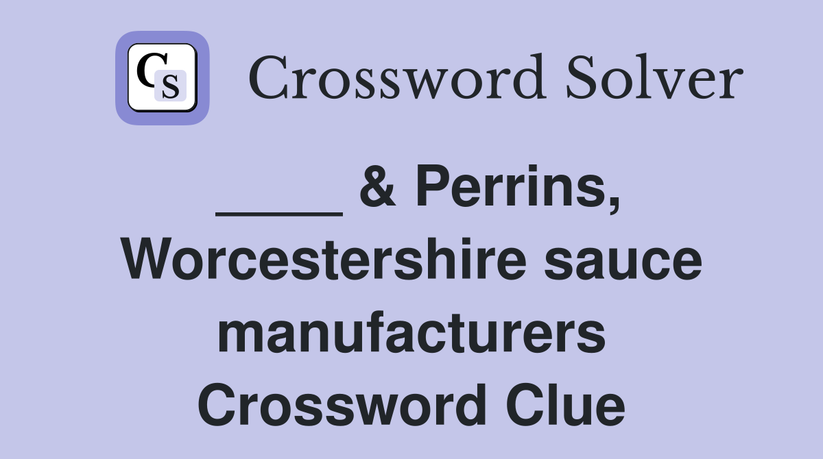 ____ & Perrins, Worcestershire sauce manufacturers Crossword Clue