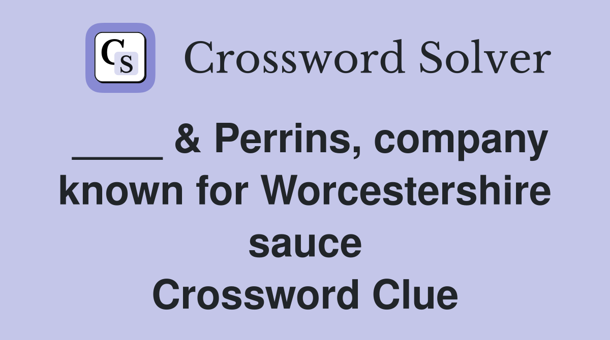____ & Perrins, company known for Worcestershire sauce Crossword Clue