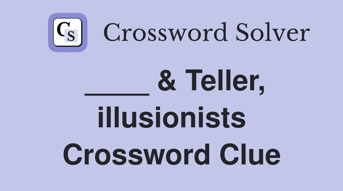 ____ & Teller, illusionists Crossword Clue
