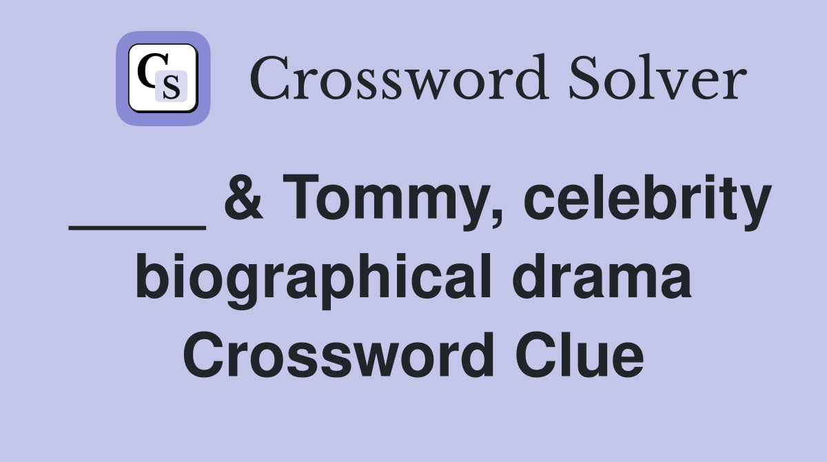 ____ & Tommy, celebrity biographical drama Crossword Clue