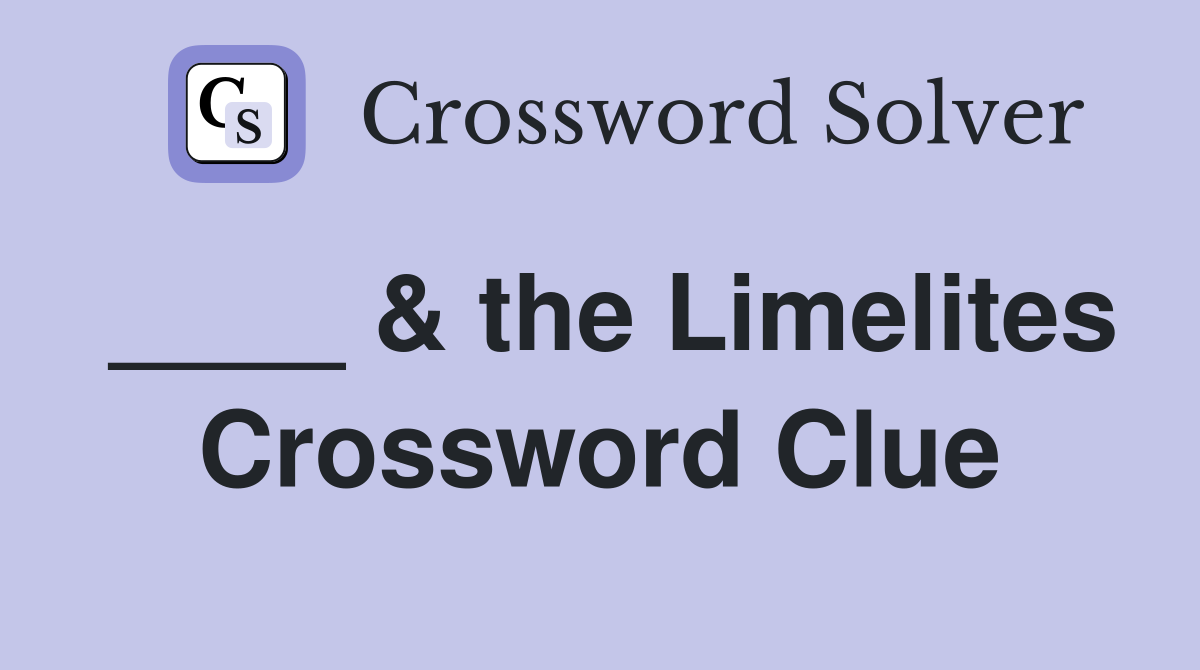 ____ & the Limelites Crossword Clue