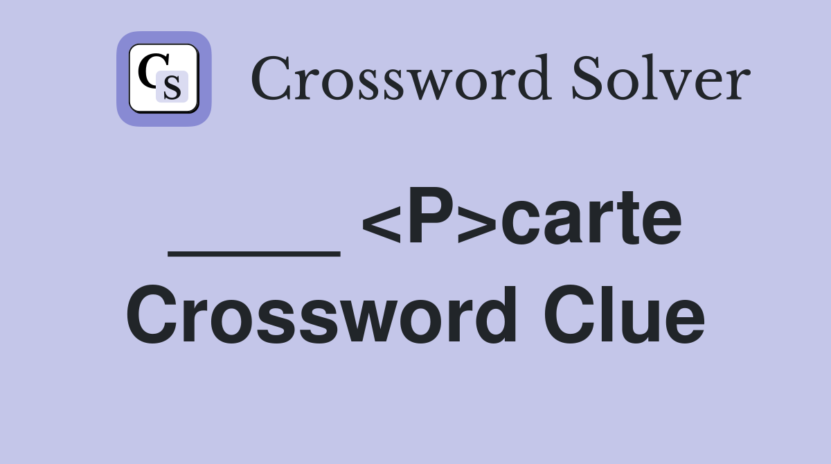 ____ <P>carte Crossword Clue