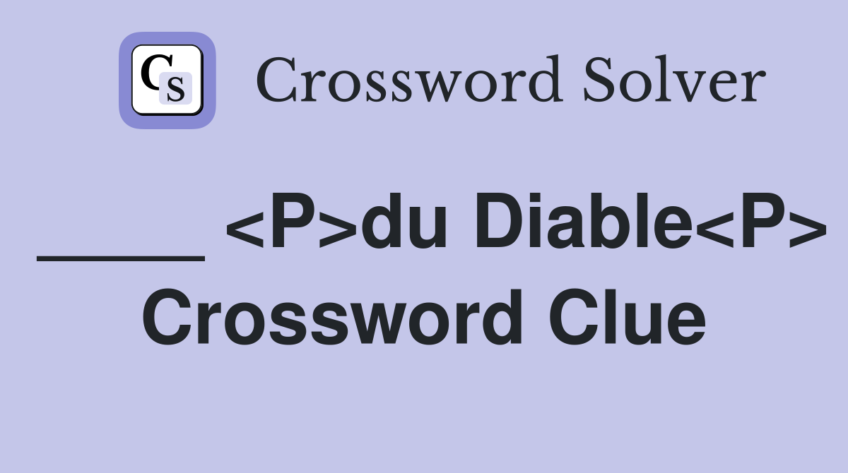 ____ <P>du Diable<P> Crossword Clue