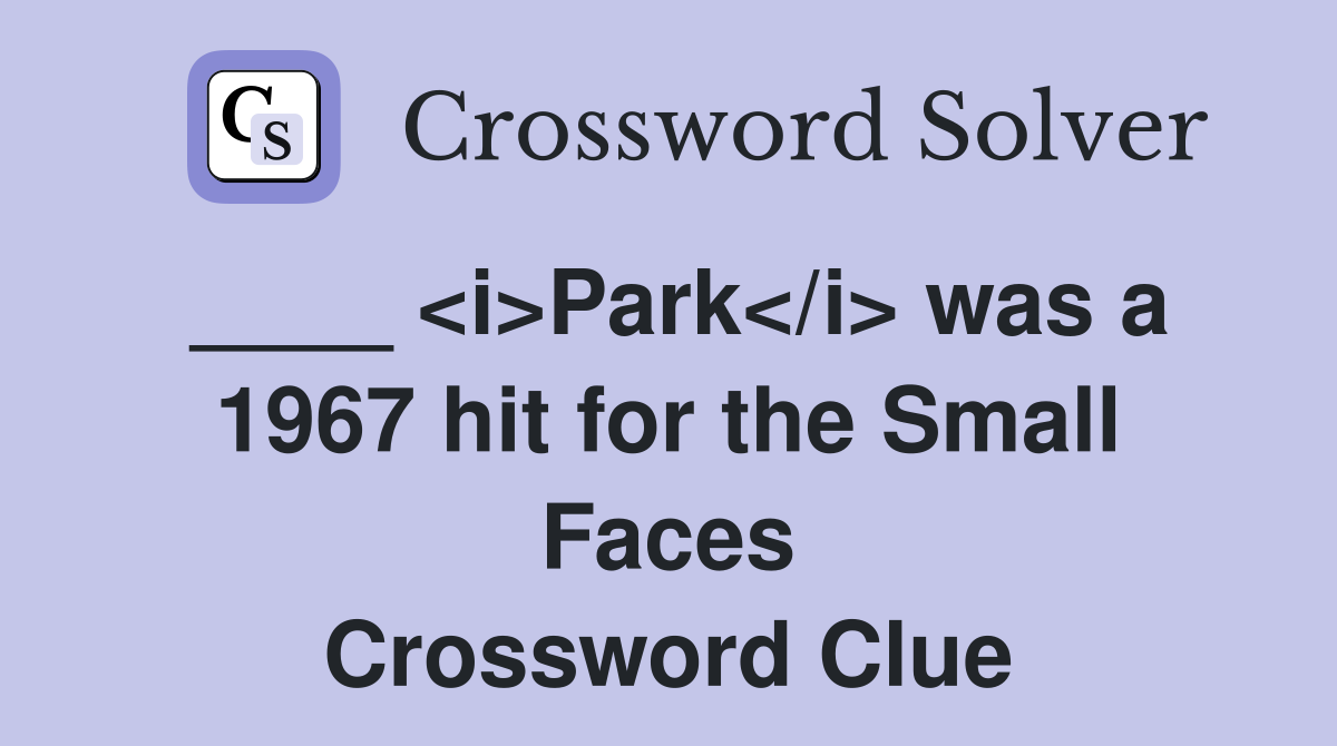 ____ <i>Park</i> was a 1967 hit for the Small Faces Crossword Clue