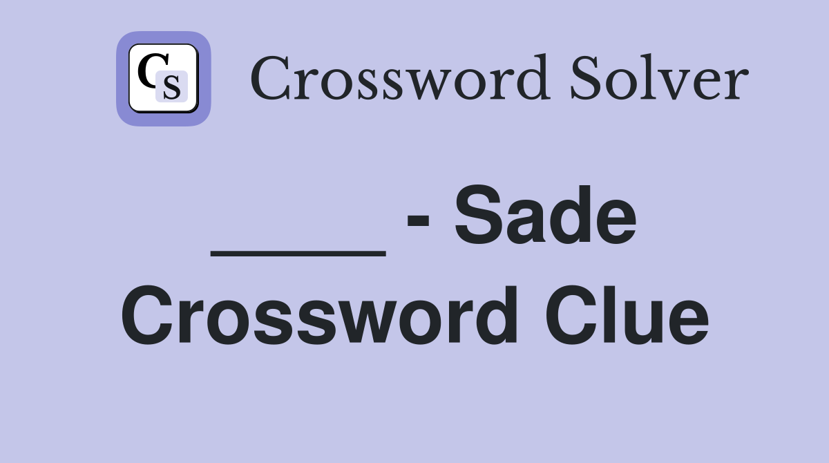 ____ - Sade Crossword Clue