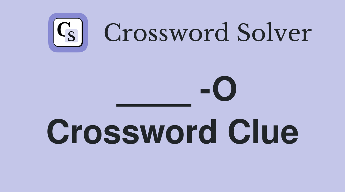 ____ -O Crossword Clue