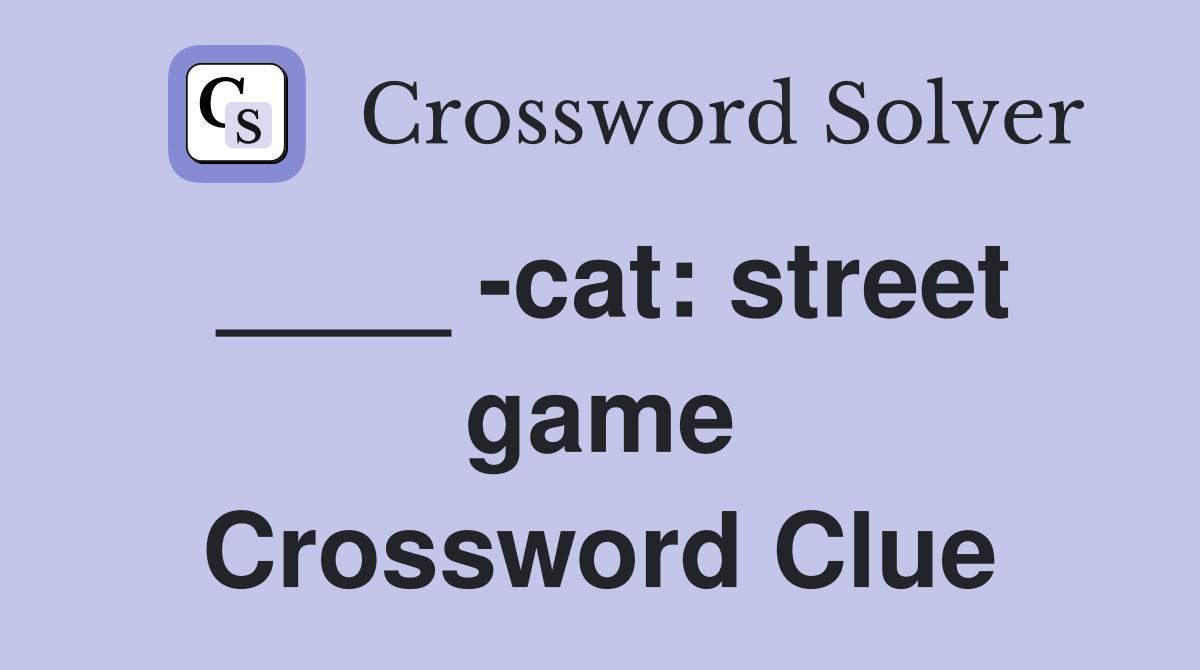 ____ -cat: street game Crossword Clue