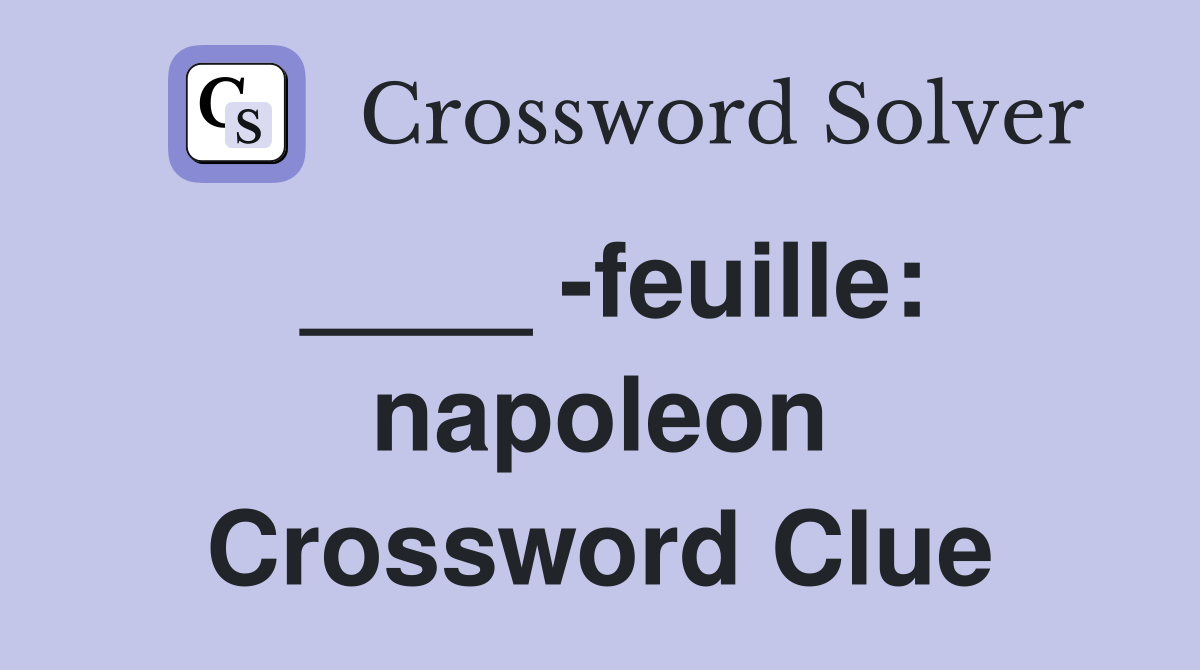 ____ -feuille: napoleon Crossword Clue