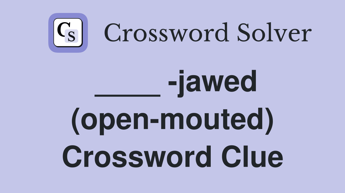 ____ -jawed (open-mouted) Crossword Clue