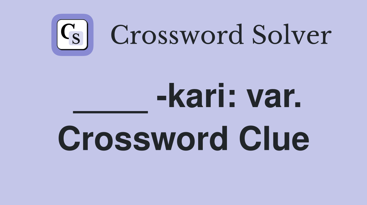 ____ -kari: var. Crossword Clue
