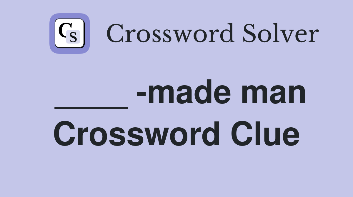 ____ -made man Crossword Clue