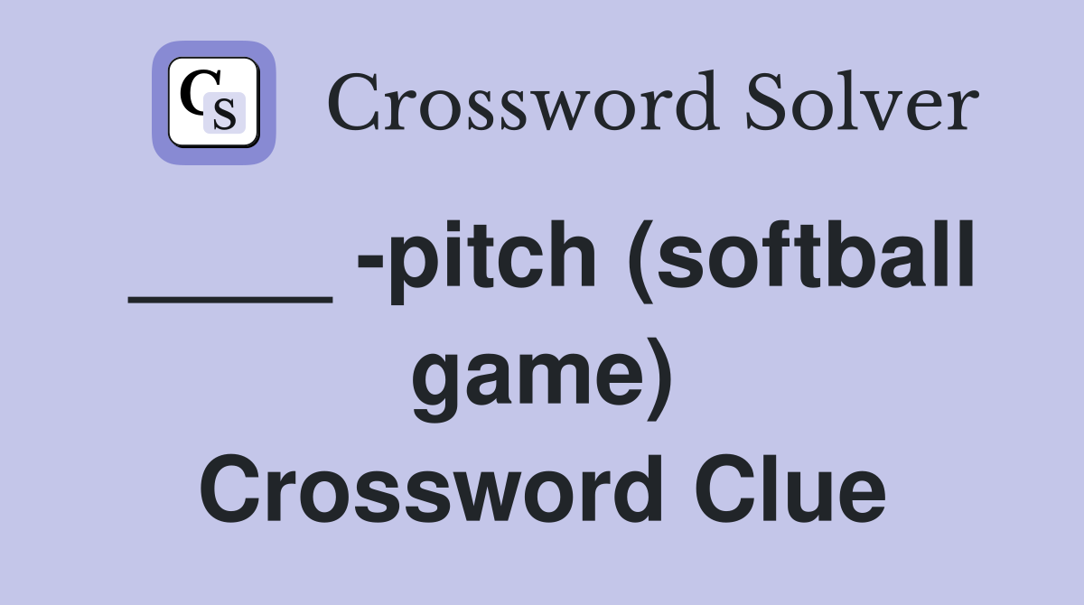 ____ -pitch (softball game) Crossword Clue