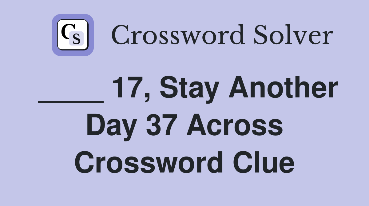 ____ 17, Stay Another Day 37 Across Crossword Clue