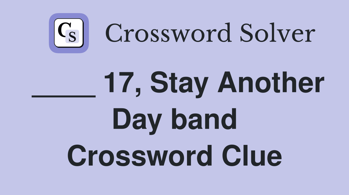 ____ 17, Stay Another Day band Crossword Clue