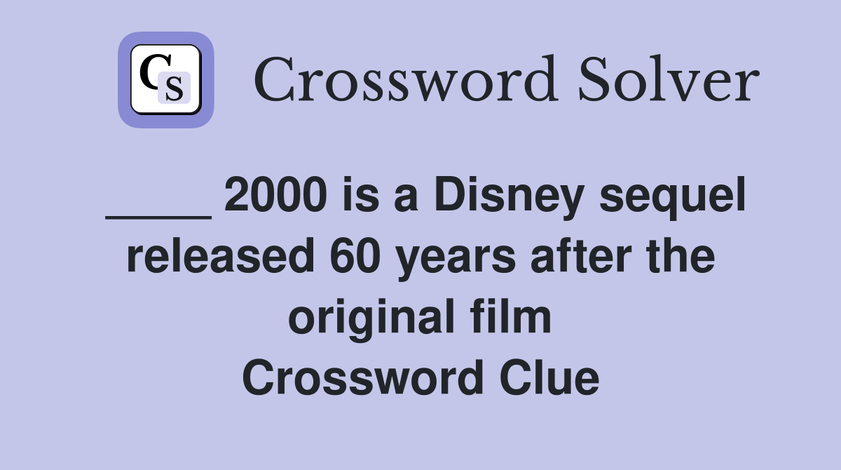 ____ 2000 is a Disney sequel released 60 years after the original film Crossword Clue