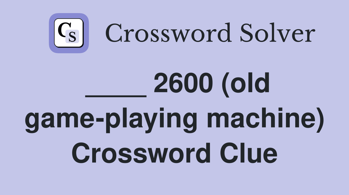 ____ 2600 (old game-playing machine) Crossword Clue
