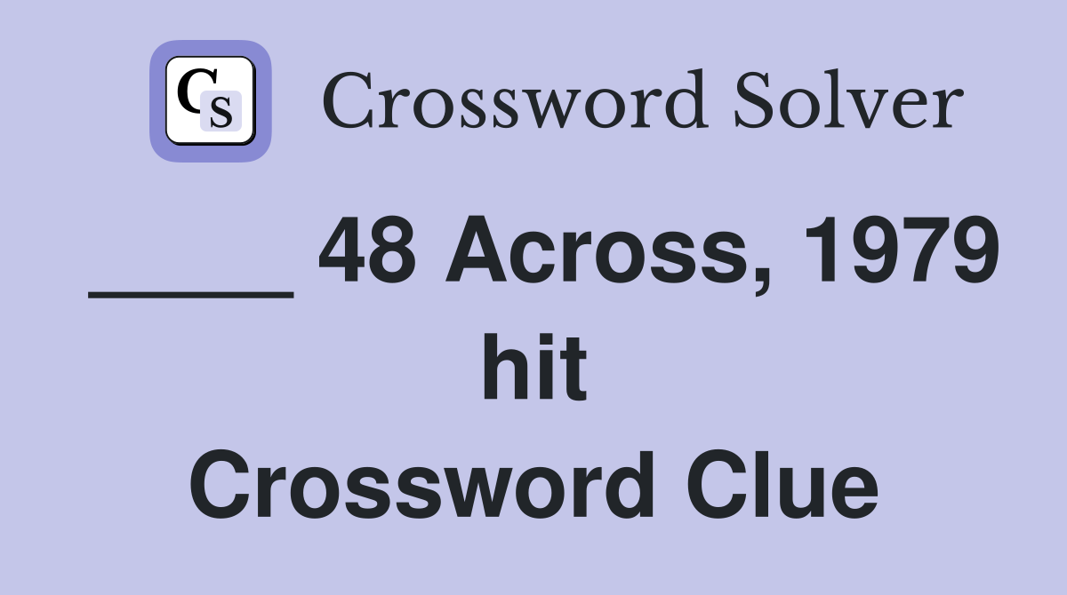 ____ 48 Across, 1979 hit Crossword Clue