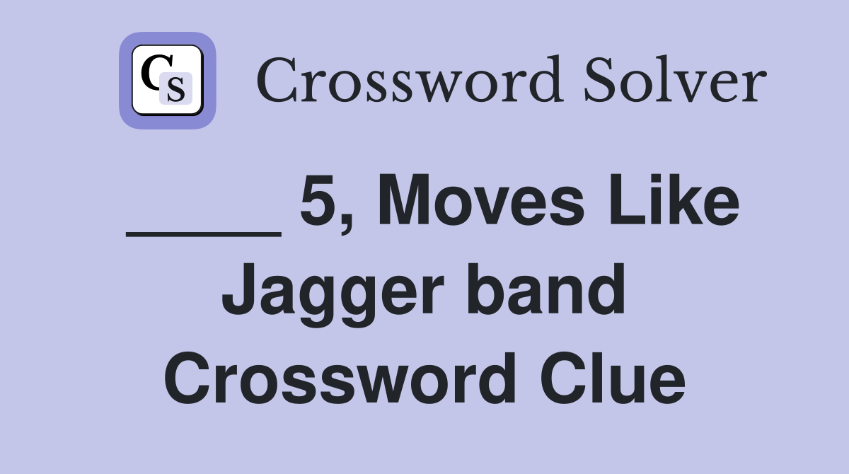 ____ 5, Moves Like Jagger band Crossword Clue