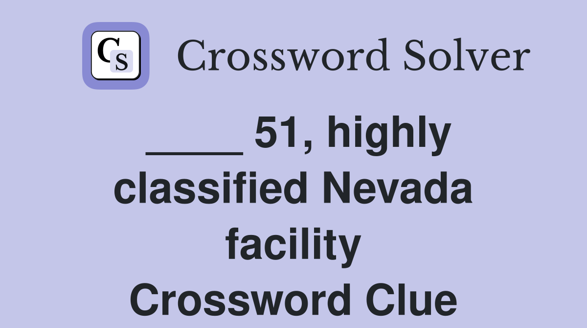 ____ 51, highly classified Nevada facility Crossword Clue