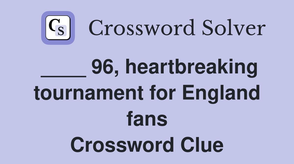 ____ 96, heartbreaking tournament for England fans Crossword Clue
