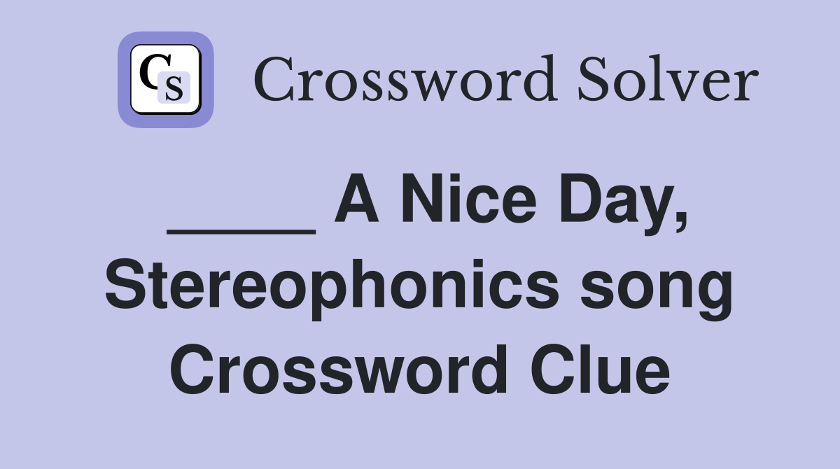 ____ A Nice Day, Stereophonics song Crossword Clue