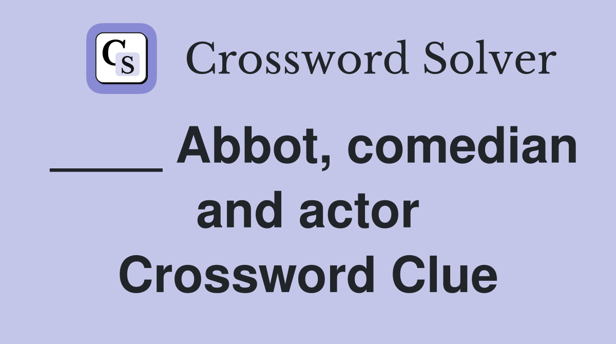 ____ Abbot, comedian and actor Crossword Clue