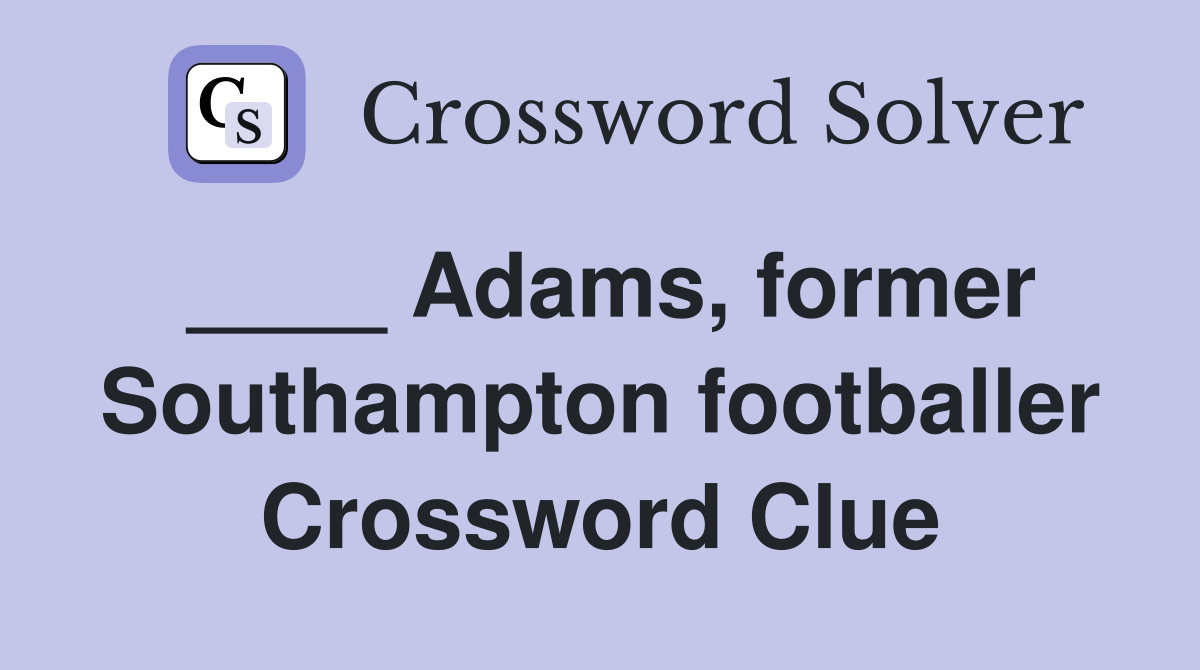 ____ Adams, former Southampton footballer Crossword Clue