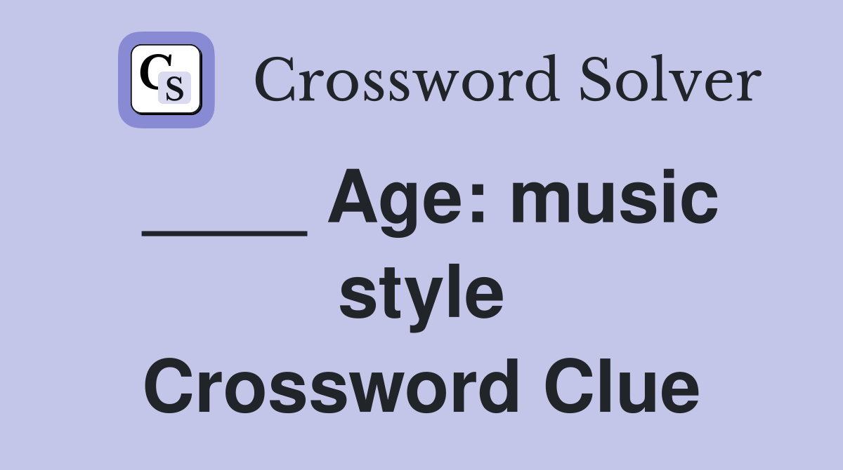 ____ Age: music style Crossword Clue