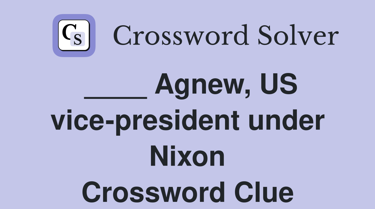____ Agnew, US vice-president under Nixon Crossword Clue