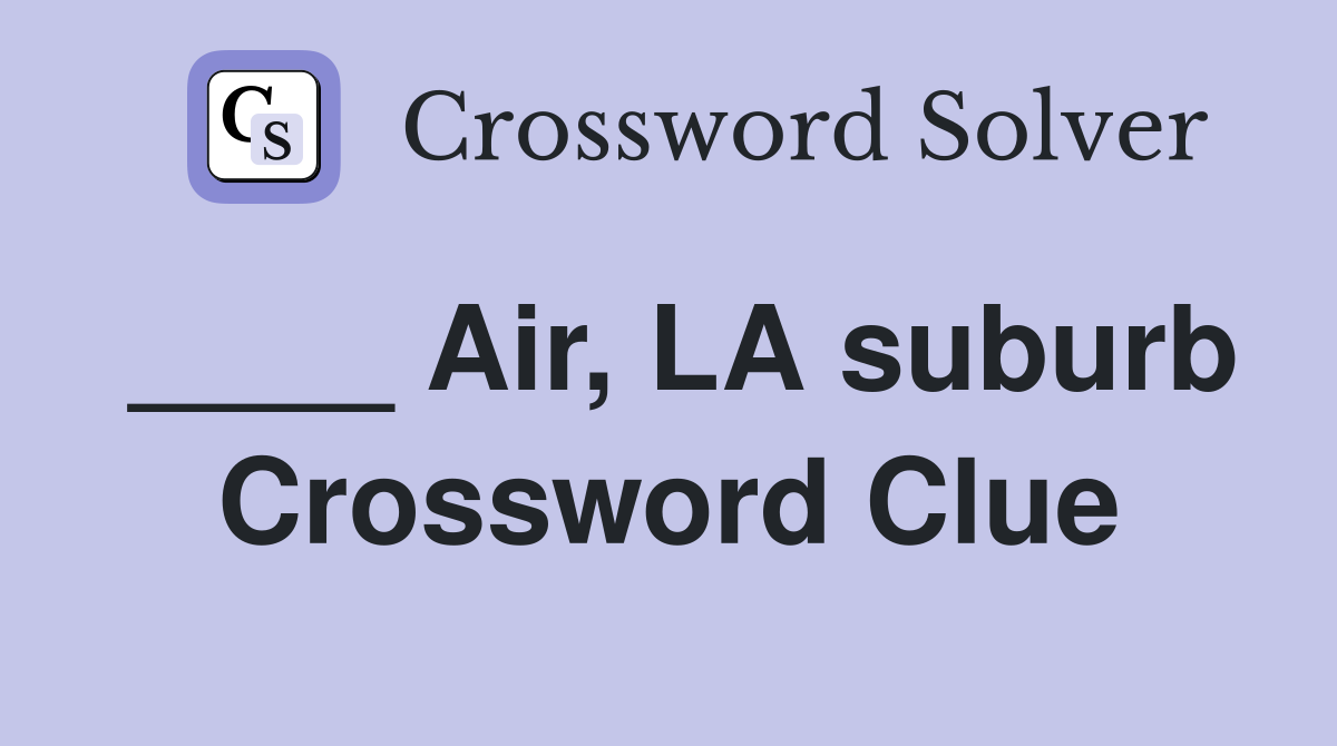 ____ Air, LA suburb Crossword Clue