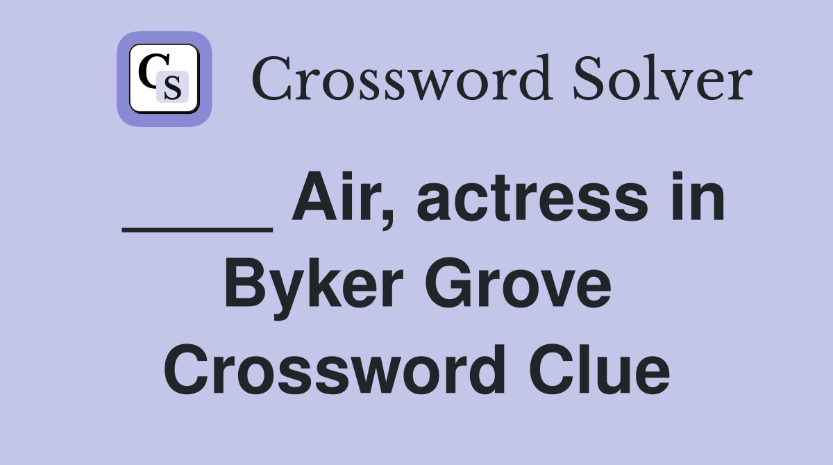 ____ Air, actress in Byker Grove Crossword Clue